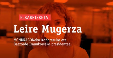 Elkarrizketa: Leire Mugerza, MONDRAGONeko Kongresuko eta Batzorde Iraunkorreko presidente berria