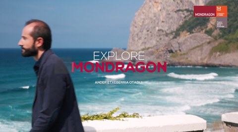MONDRAGONen gainean jakin nahi duzun guztia, Explore MONDRAGONen